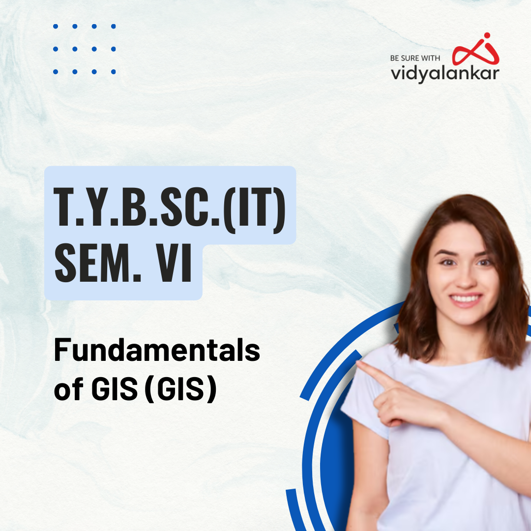 Fundamentals of GIS (GIS) Sem VI